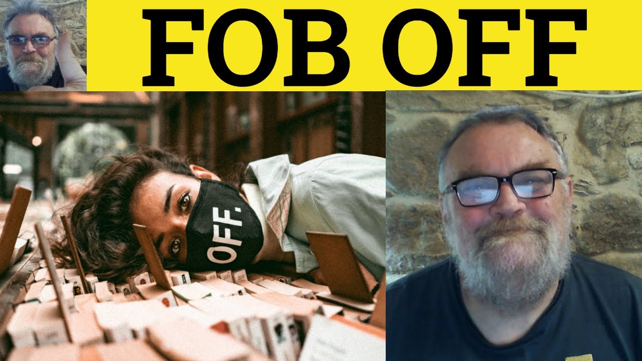 🔵 Fob Somebody Off Meaning - Fob Off Examples - Fob Someone Off Definition - Phrasal Verbs - Fob Off
