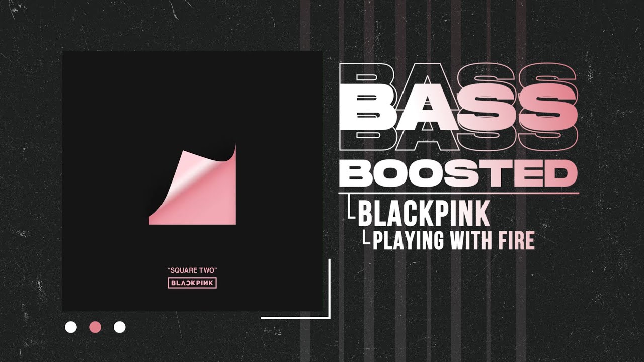 BLACKPINK - PLAYING WITH FIRE (불장난) [BASS BOOSTED]