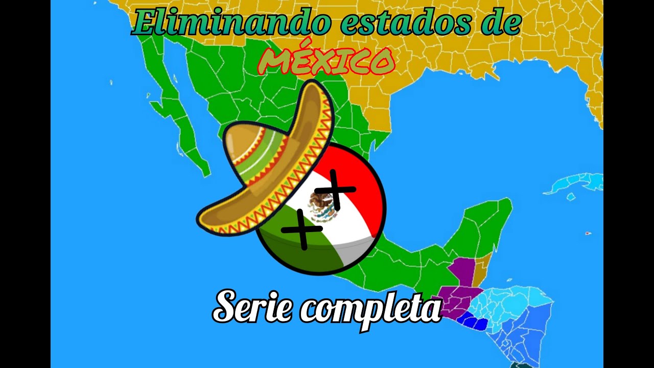 Eliminando estados de México serie completa #countryballs