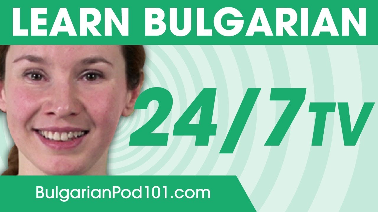 Learn Bulgarian 24/7 with BulgarianPod101 TV