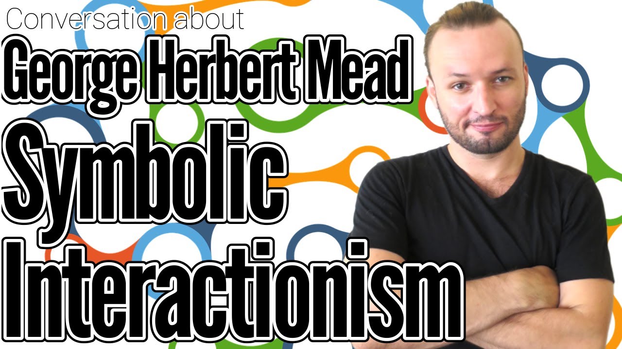 George Herbert Mead Symbolic Interactionism