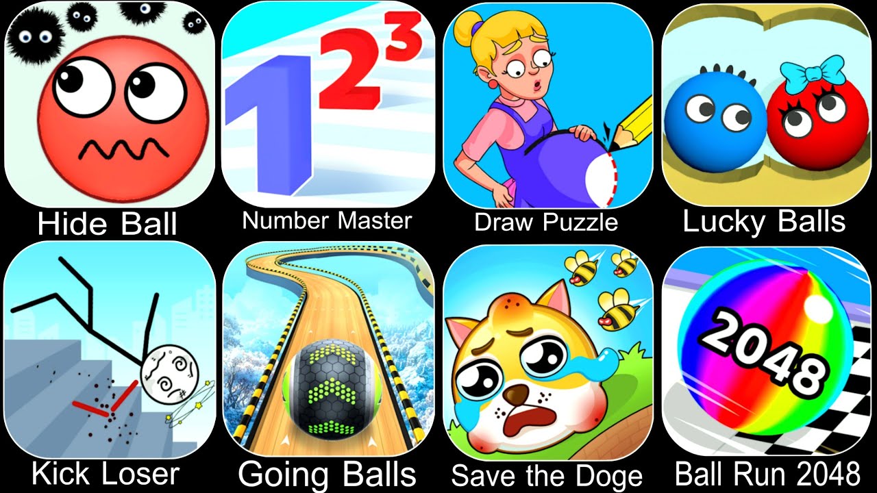 Hide Ball,Number Master,Draw Puzzle,Lucky Balls,Kick Loser,Going Balls,Save the Doge,Ball Run 2048