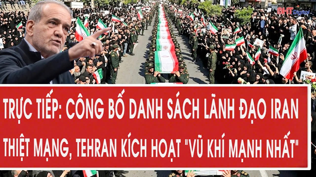 Trực tiếp: Công bố danh sách lãnh đạo Iran thiệt mạng, Tehran kích hoạt “vũ khí mạnh nhất”