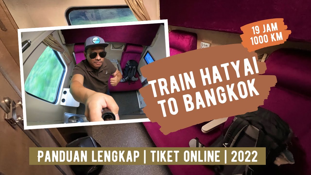 19 JAM, 1000KM | TRAIN HATYAI TO BANGKOK, PANDUAN LENGKAP 2022