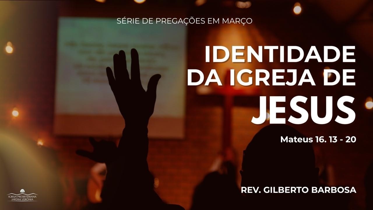Pregação - Identidade da Igreja de Jesus - Mateus 16.13-20