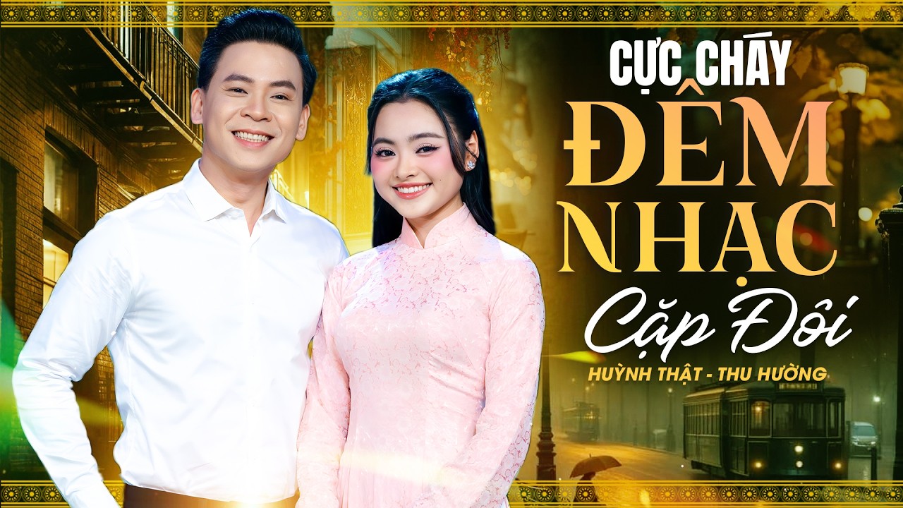 ĐÊM NHẠC CẶP ĐÔI 2026 Bài nào cũng quen 🔥 HUỲNH THẬT, THU HƯỜNG Song Ca NHIỀU CẢM XÚC Nức Lòng