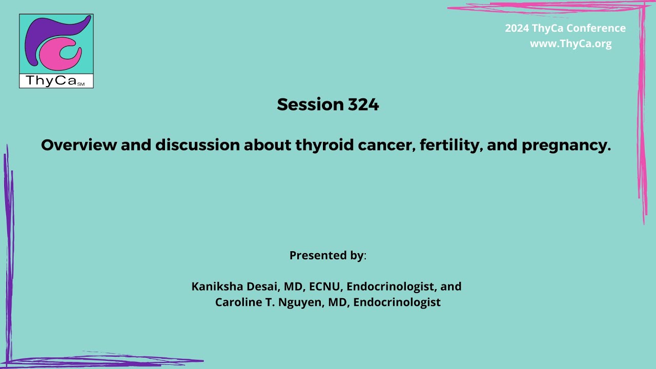 324 Overview and discussion about thyroid cancer, fertility, and pregnancy