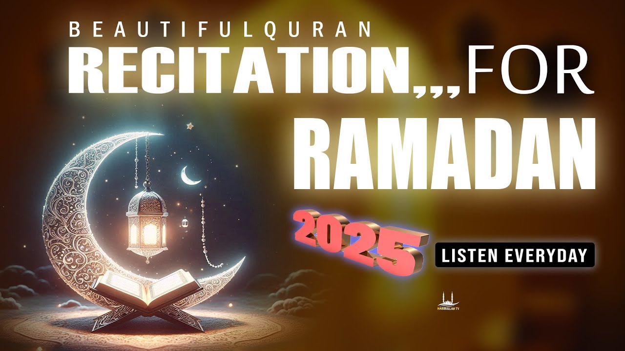 Recitation For Ramadan 2025 | Daily Listen Very Beautiful Quran | Ramadan 2025 | Habibullah TV