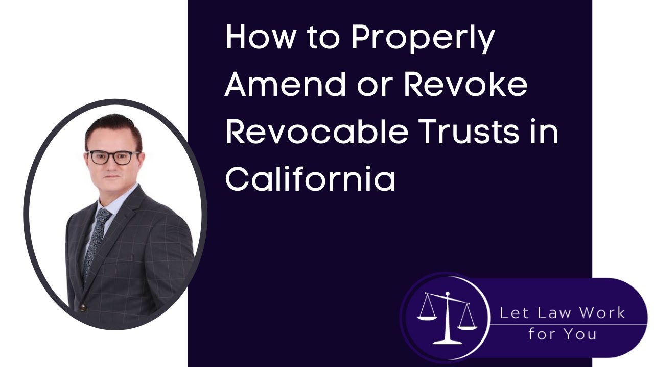 How to Properly Amend or Revoke Revocable Trusts in California