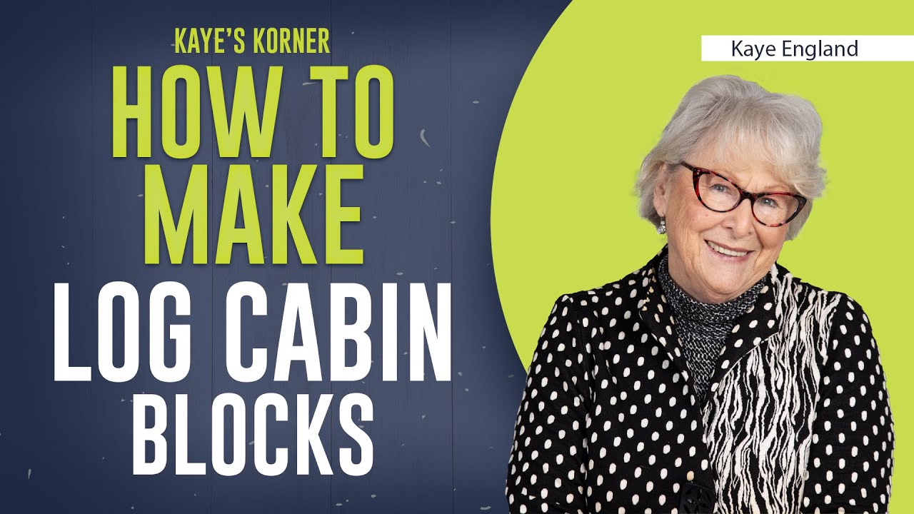 How To Make LOG CABIN blocks - **Kaye's Korner with KAYE ENGLAND**