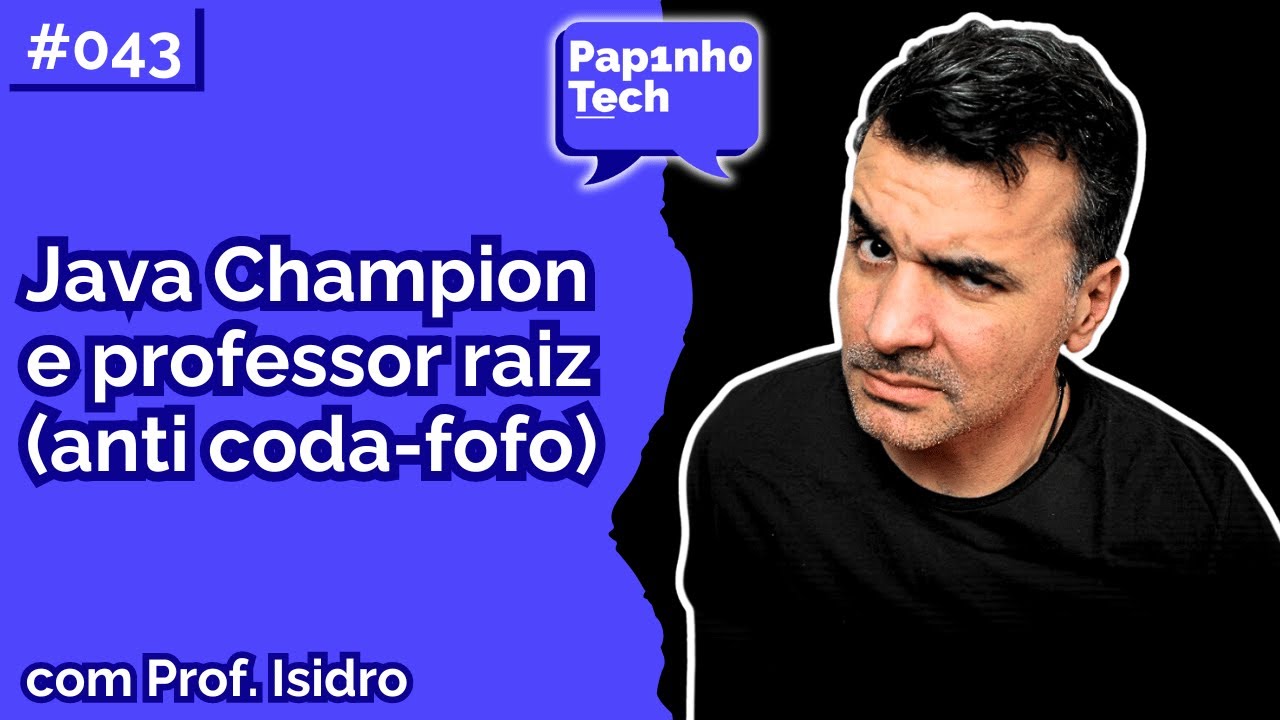 PROF. ISIDRO (Java Champion) - Papinho Tech #043