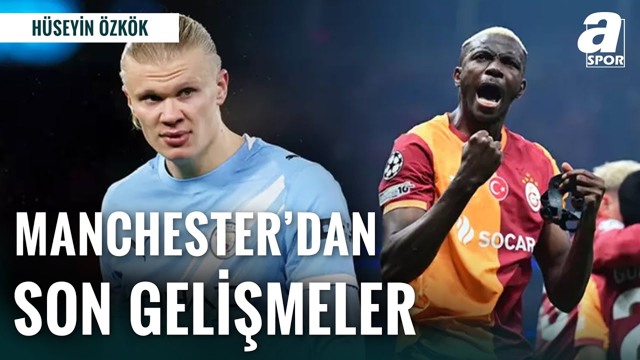 Galatasaray-Manchester City Maçı Öncesi Son Gelişmeler | Hüseyin Özkök İngltere'den Aktardı!