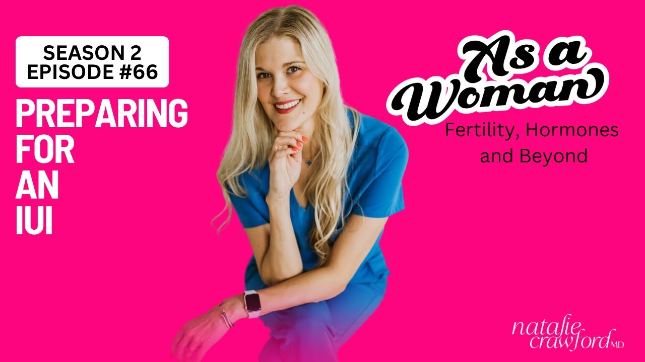 Preparing for An IUI, As A Woman Podcast with Natalie Crawford, MD