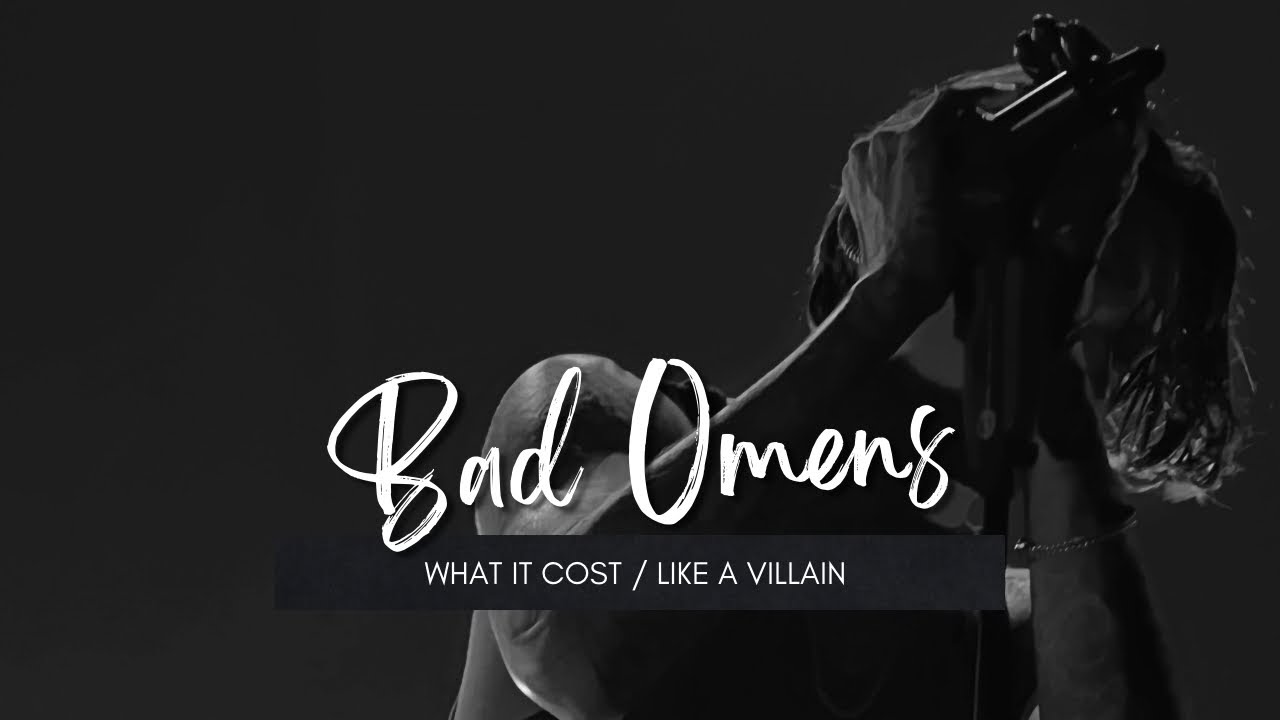 BAD OMENS - What it cost / Like a villain (Live)