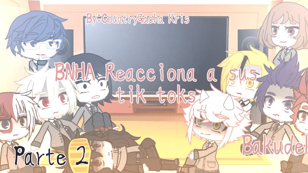 ||BNHA reacciona sus tik tok's|| - || BAKUDEKU ||  - Parte 2