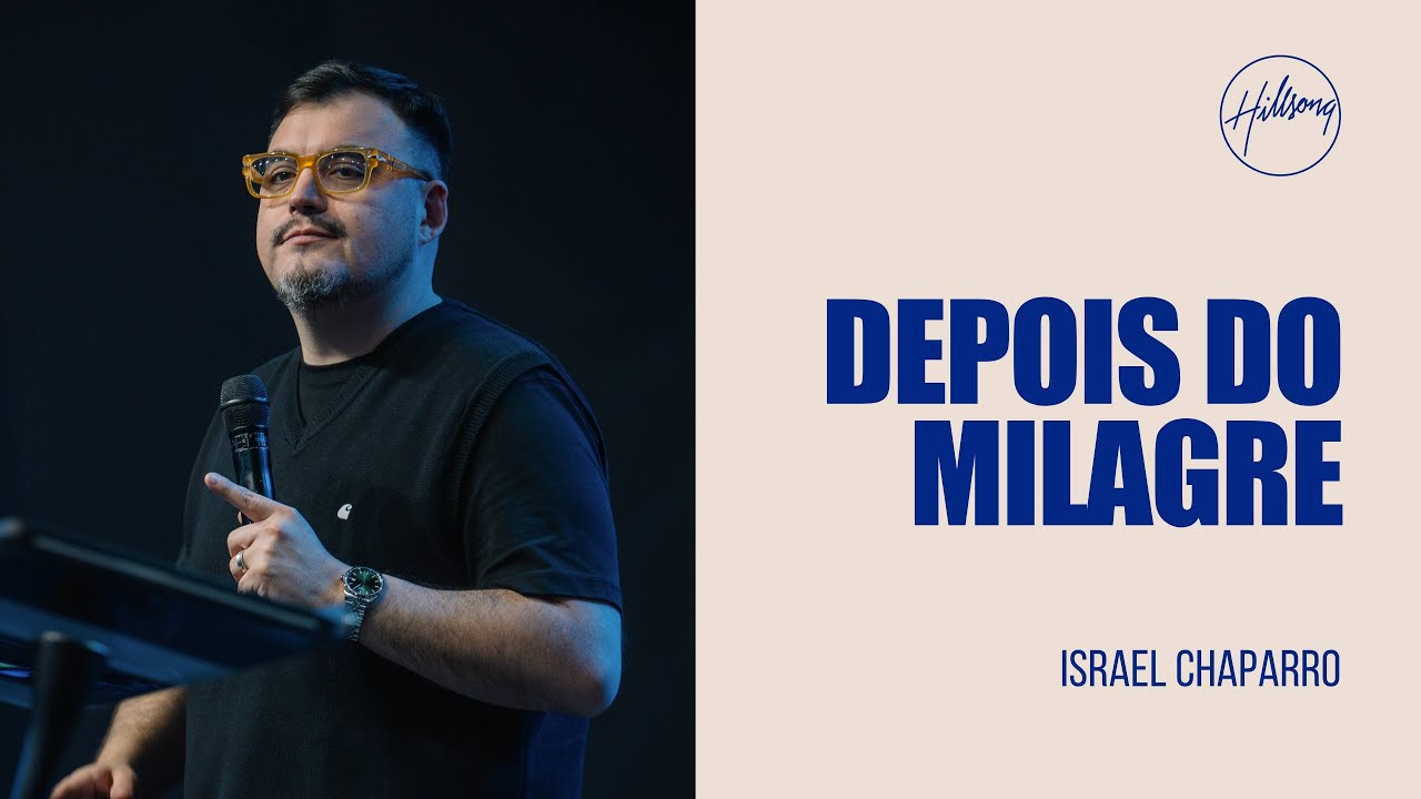 Depois do Milagre - Israel Chaparro | Hillsong São Paulo