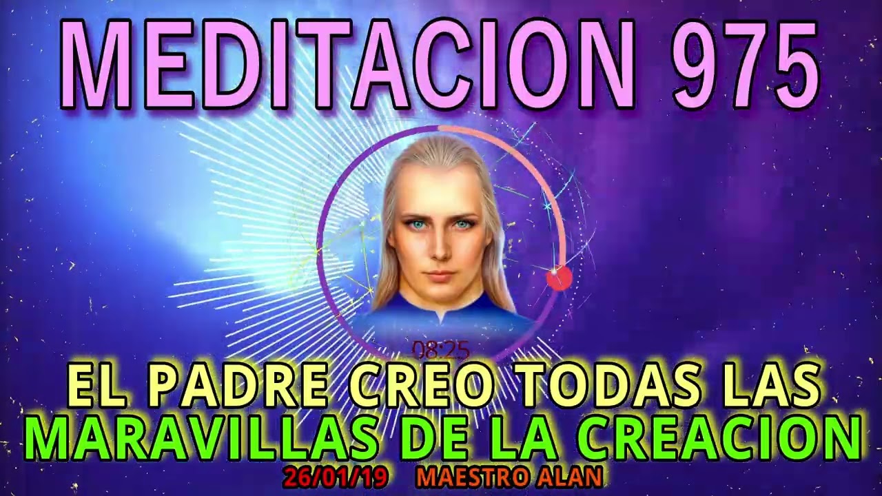 🚩MEDITACION 975🟢EL PADRE CREO TODAS LAS MARAVILLAS DE LA CREACION💕26/01/19💥 ALAN💖