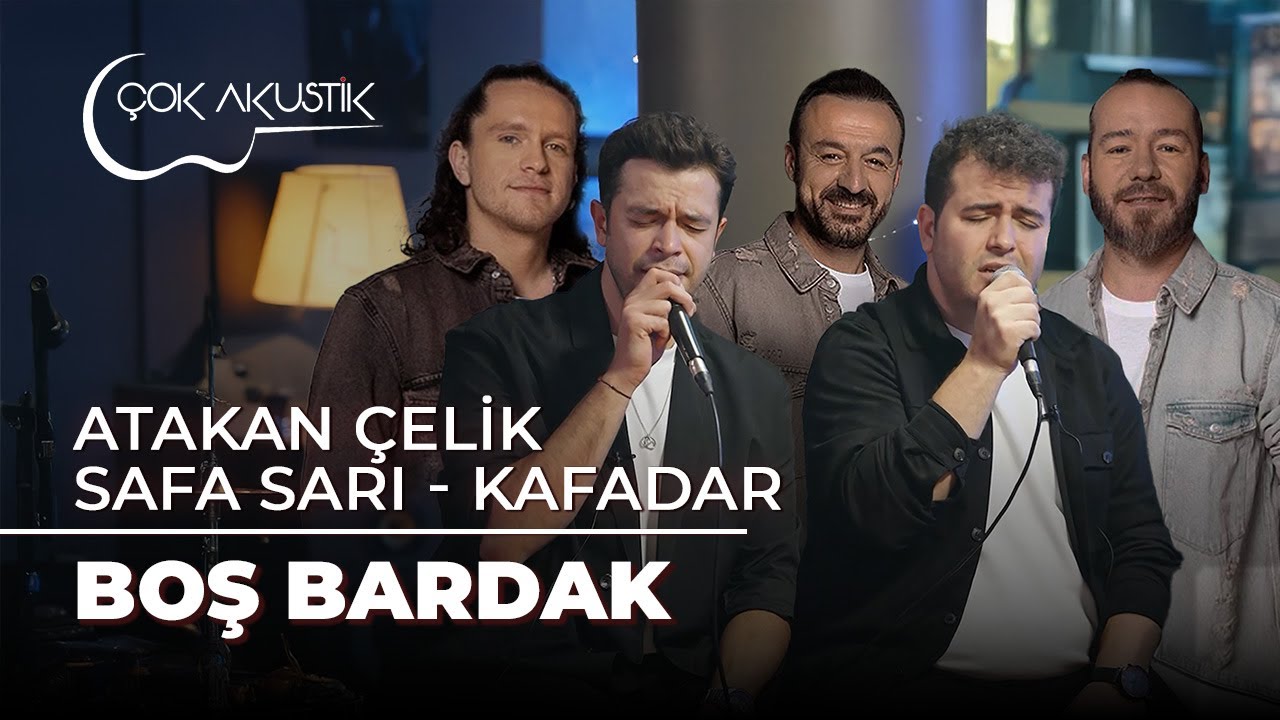 Atakan Çelik, Safa Sarı & Kafadar - Boş Bardak | Çok Akustik