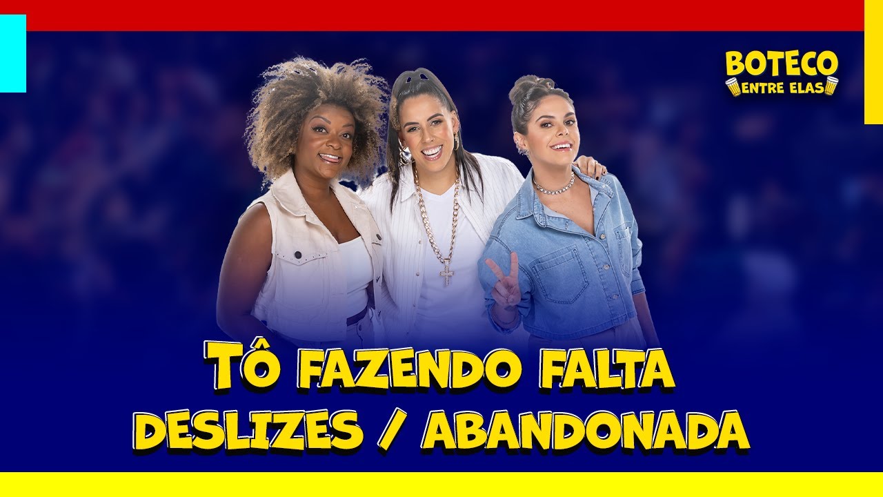 Boteco Entre Elas - Tô Fazendo Falta / Deslizes / Abandonada
