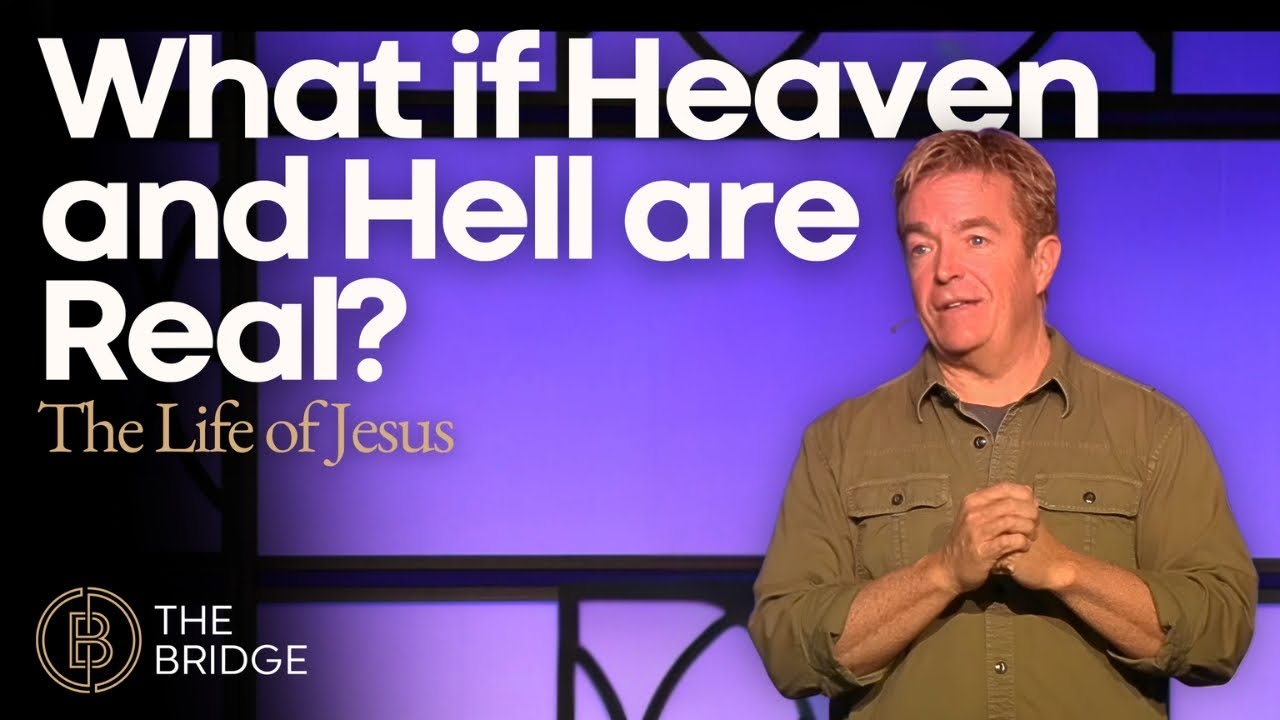 What if Heaven and Hell are Real? | The Life of Jesus | The Bridge