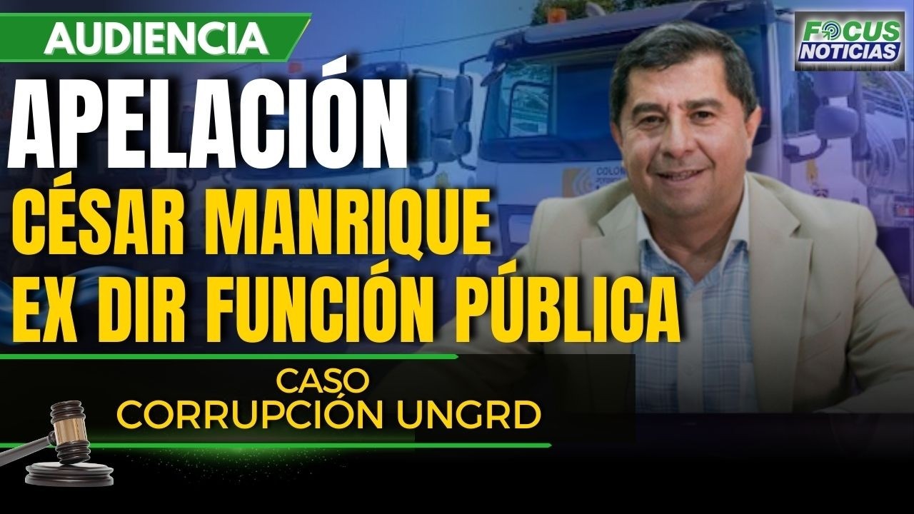 #ENVIVO Caso Corrupción UNGRD - APELACIÓN Medida CÉSAR MANRIQUE Exdirector FUNCIÓN PÚBLICA #FocusNo