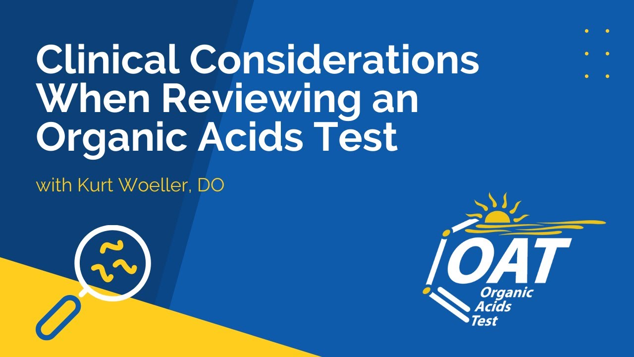 Clinical Considerations When Reviewing an Organic Acids Test (OAT)