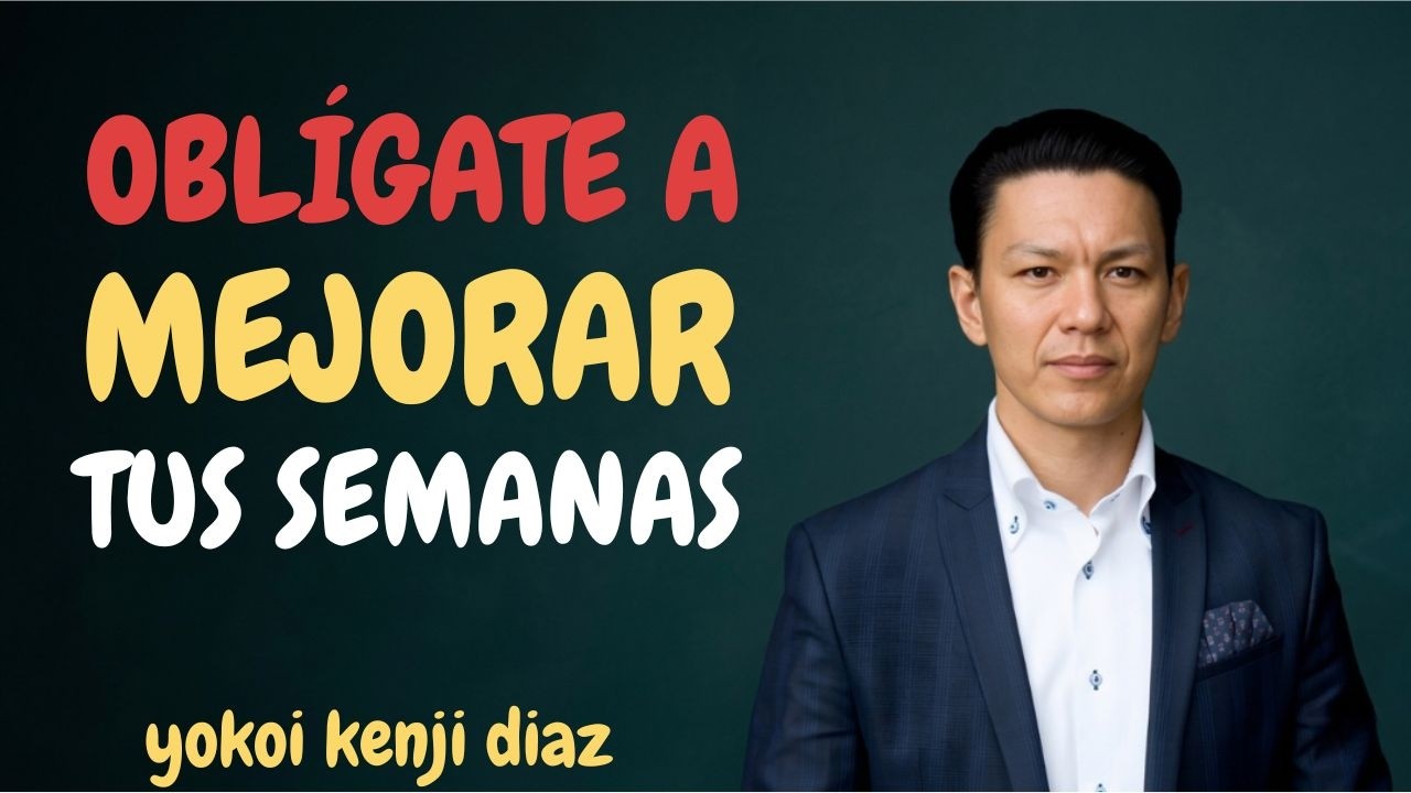OBLÍGATE a Ser MÁS PRODUCTIVO cada Semana | Yokoi Kenji