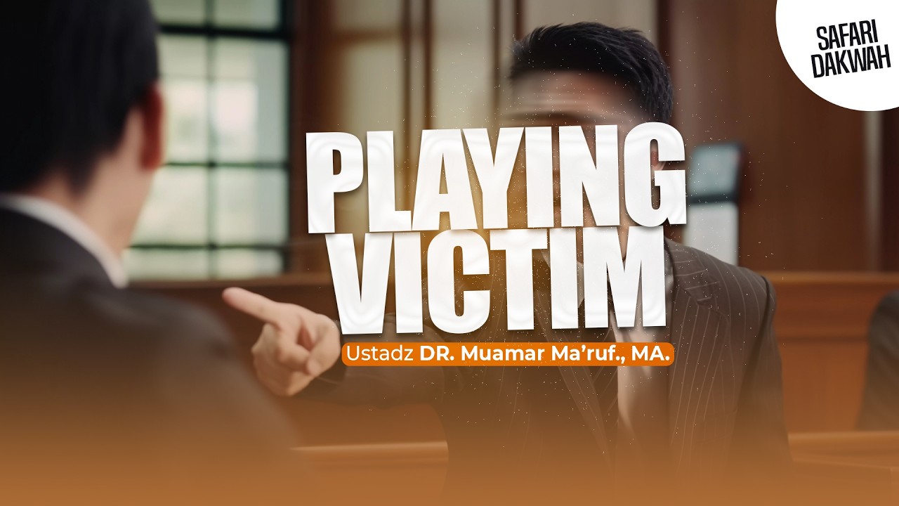 PLAYING VICTIM - Ustadz DR. Muamar Ma'ruf, Lc., M.A.