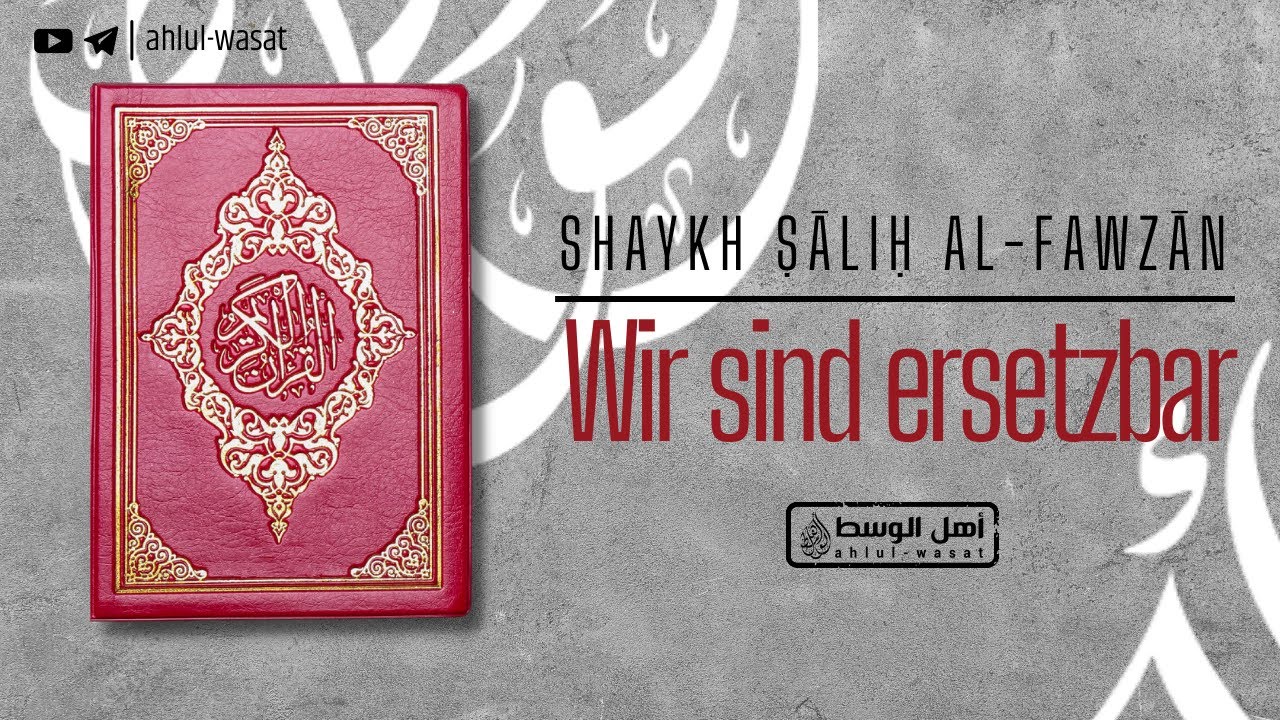 Wir sind ersetzbar | Shaykh Salih al-Fawzan