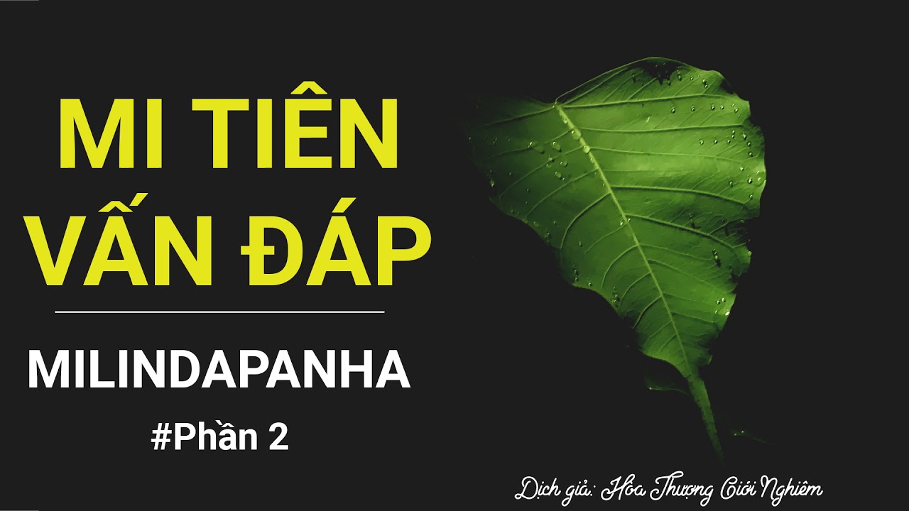 Mi Tiên Vấn Đáp - Milindapanha (Phần 2/3) - Dịch giả Hòa Thượng Giới Nghiêm