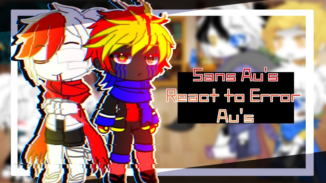 //Sans Au's React To Error Au's// •||My Ordinary Life||•