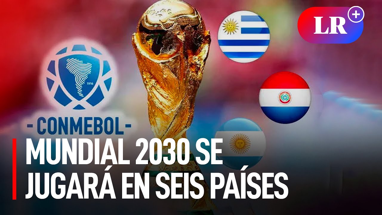 &iexcl;MUNDIAL CENTENARIO 2030 se jugar&aacute; en SUDAM&Eacute;RICA! CONMEBOL ANUNI&Oacute; sedes de PARTIDOS INAUGURALES