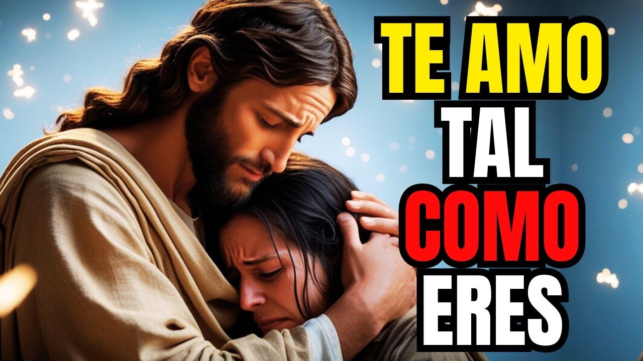 ✅DIOS TE DICE HOY: Te Amo Tal Como Eres