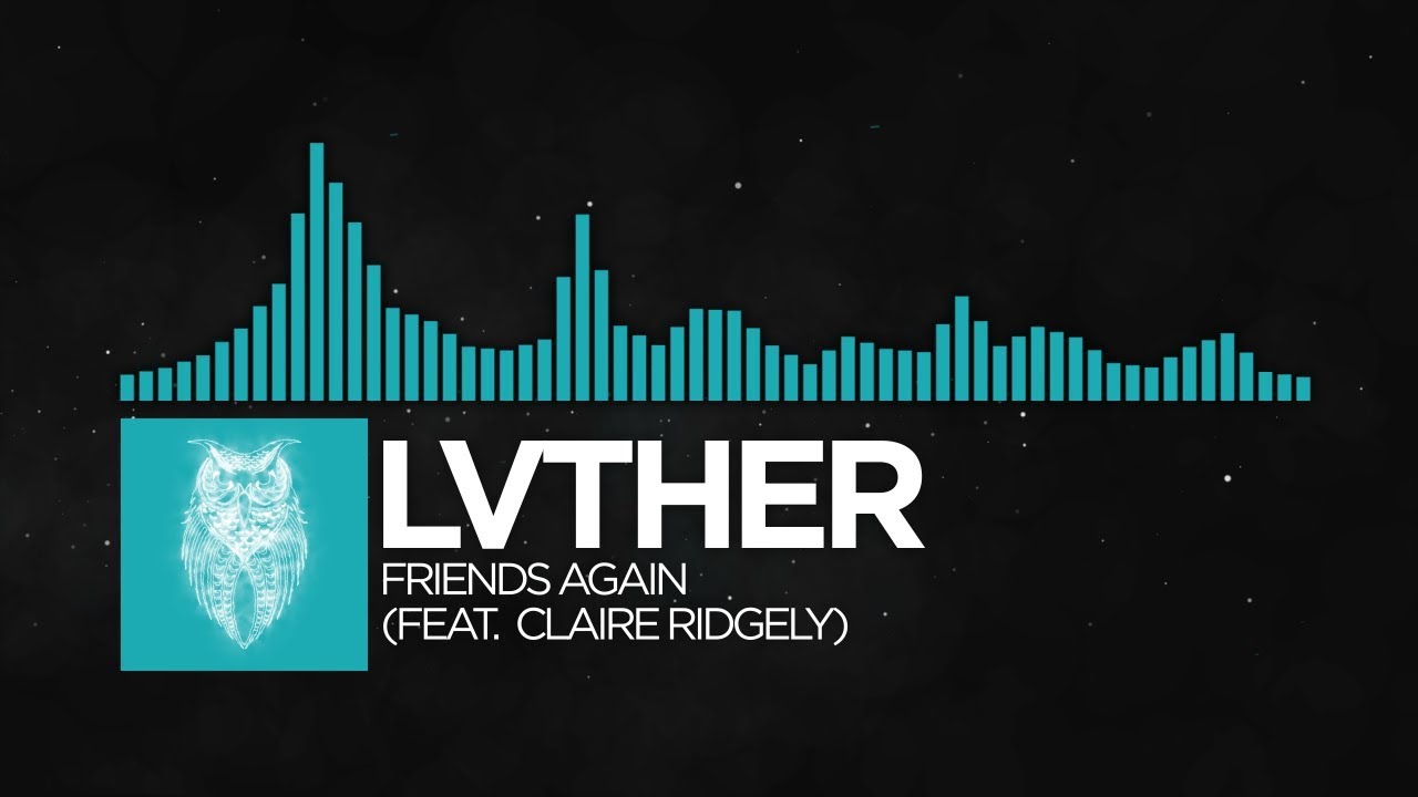[Pop] - LVTHER - Friends Again (feat. Claire Ridgely)