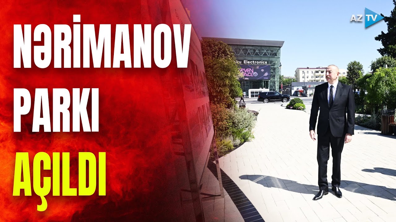 Prezident Bakıda açılışda: əsaslı şəkildə yenidən qurulan Nərimanov parkı istifadəyə verildi