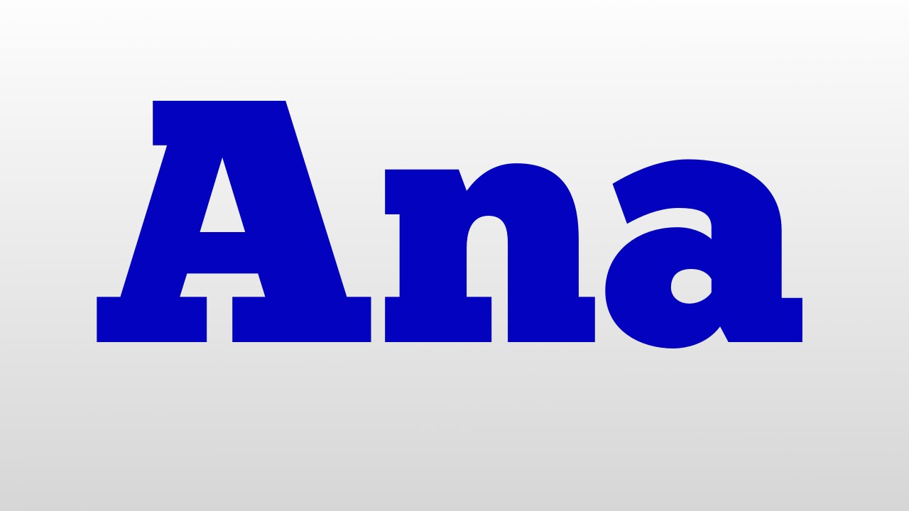 Ana meaning and pronunciation