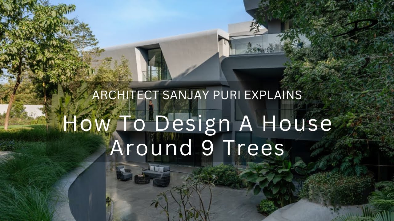 Watch How Architect Sanjay Puri Designed a Luxury House Around 9 Trees