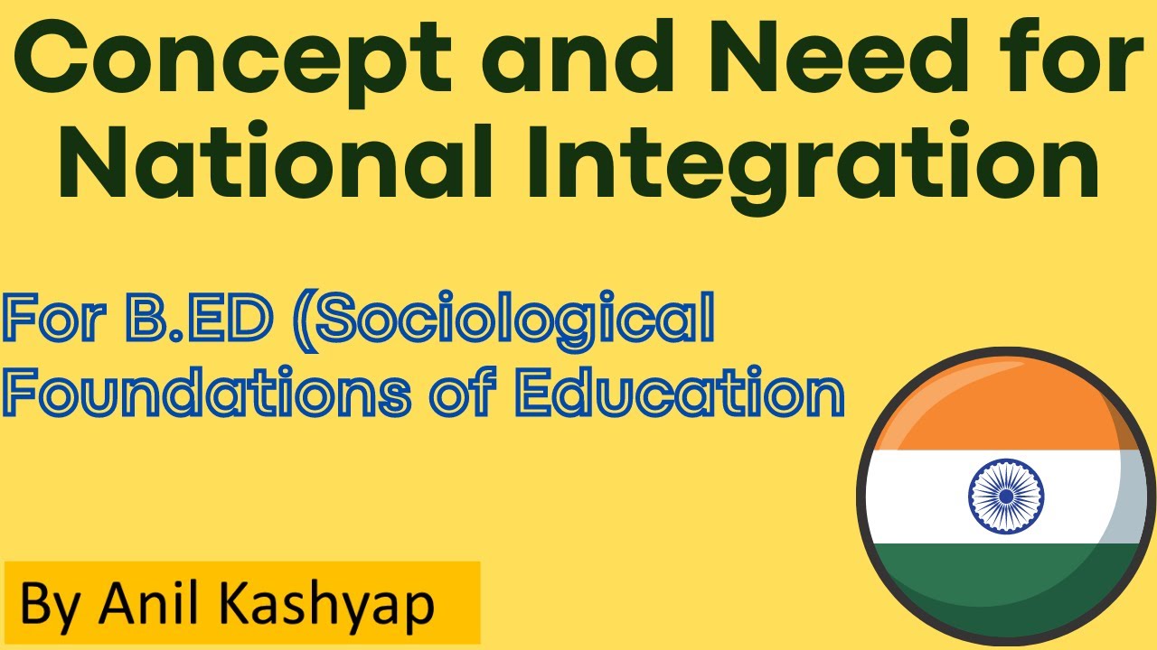 Concept and Need for National Integration |For B.ED (Sociological Foundations of Education| By Anil