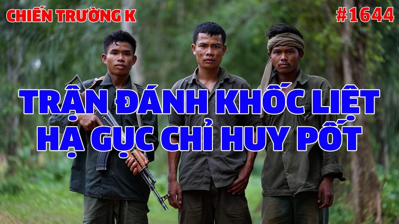 TRẬN ĐÁNH KHỐC LIỆT, HẠ GỤC CHỈ HUY PỐT | HỒI KÝ CHIẾN TRƯỜNG K | #1644