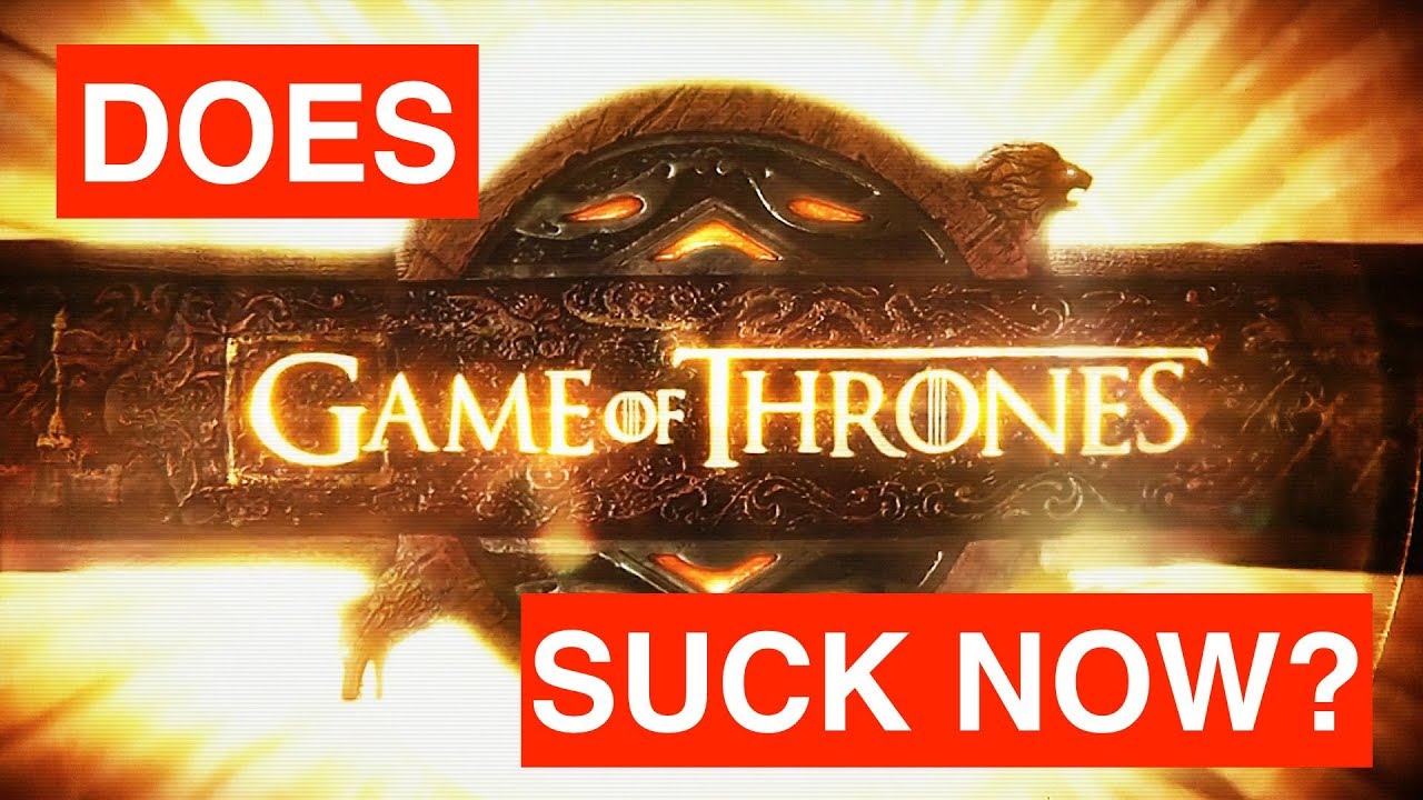 Does GAME OF THRONES suck now?