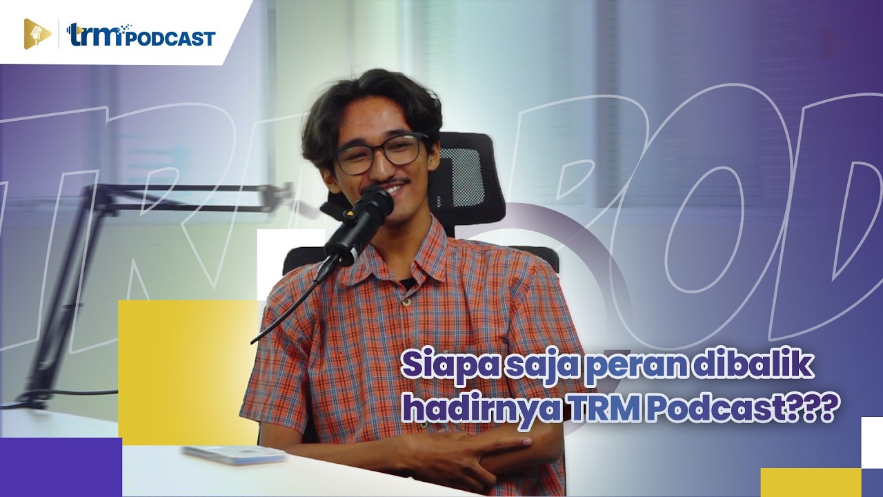 Sempat Hampir Gagal? Cerita Dibalik Tayang Perdana TRM Podcast | PODCAST S2 EPS 5