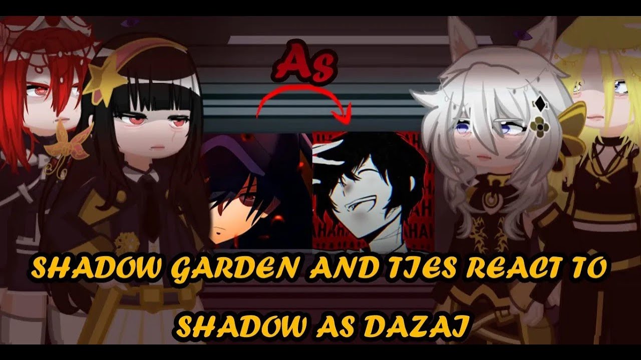Shadow garden AND TIES react to SHADOW as DAZAI || PLAY IN 2x SPEED || Gl2 || Discontinued? (idunno)