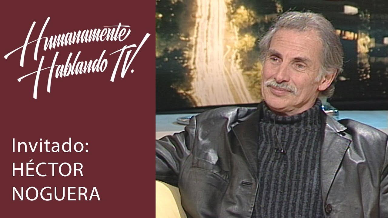 Héctor Noguera Entrevista HUMANAMENTE HABLANDO