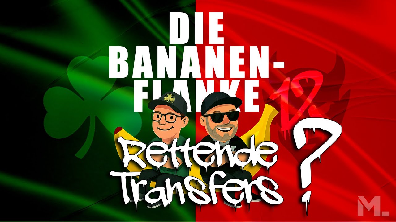 Rettende Transfers? | DIE BANANENFLANKE #12 - mit Marc und Basti