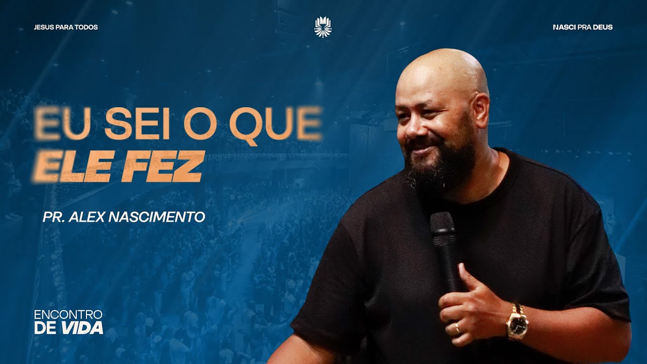 Eu sei o que ele Fez - Pr. Alex Nascimento
