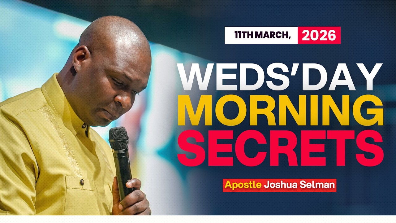 [11TH MARCH, 2026] WEDNESDAY MORNING - APOSTLE JOSHUA SELMAN