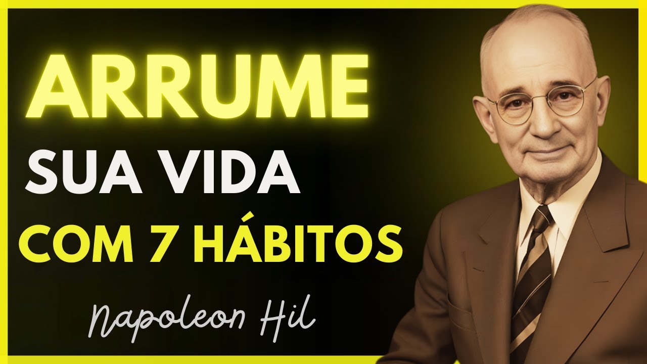 ARRUME sua VIDA com estes 7 Hábitos Simples  Napoleon Hill