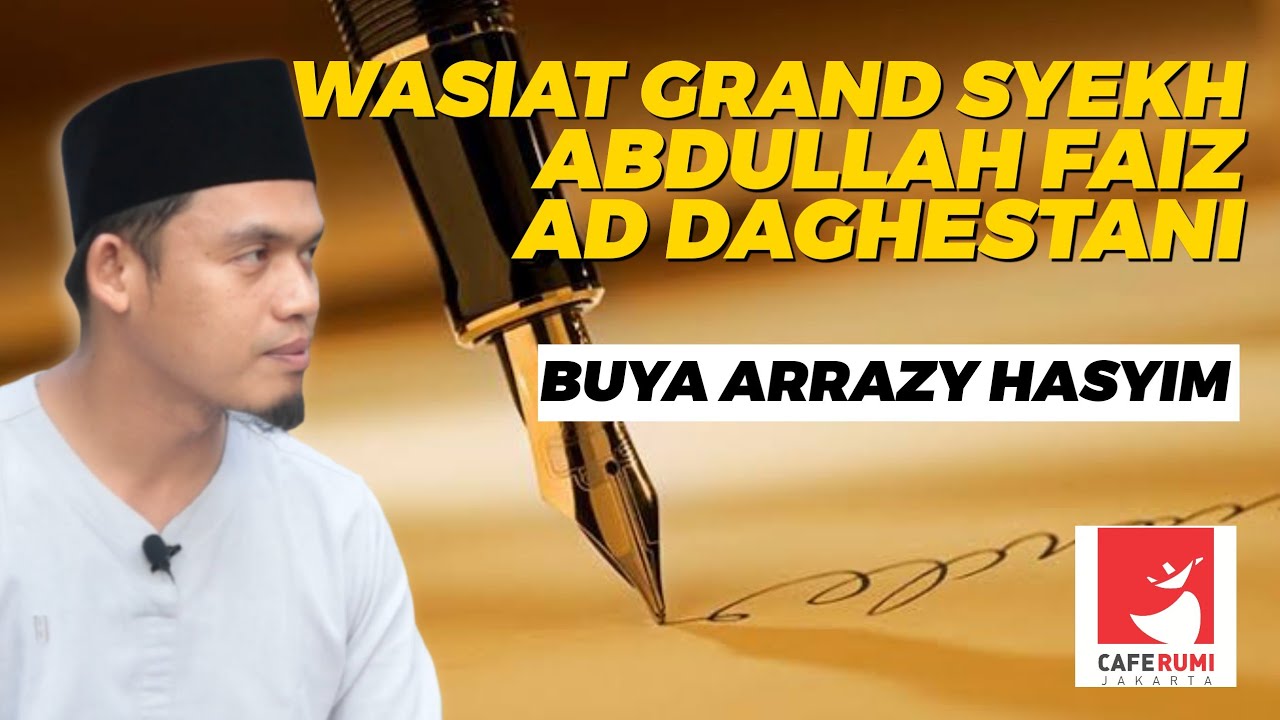 WASIAT GRAND SYEKH ABDULLAH FAIZ AD DAGHESTANI - BUYA DR. ARRAZY HASYIM, MA