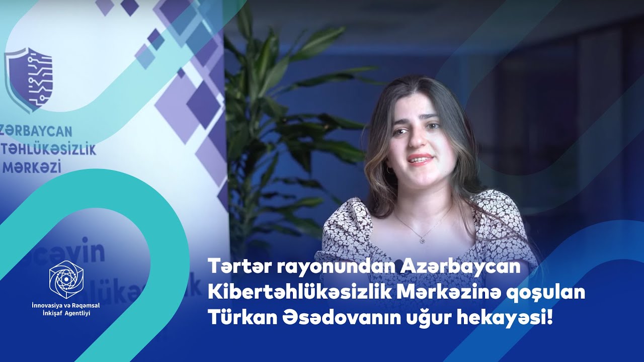Tərtər rayonundan Azərbaycan Kibertəhlükəsizlik Mərkəzinə qoşulan Türkan Əsədovanın uğur hekayəsi!