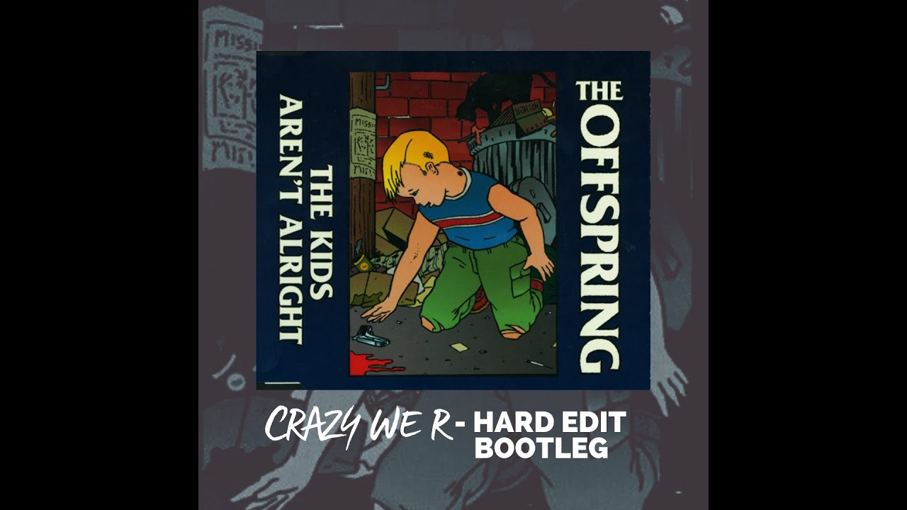 The Offspring - The Kids Aren't Alright (Bootleg Crazy We R - Hard Edit)